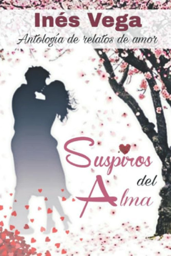 Libro: Suspiros Del Alma. Antologia De Relatos De Amor (span