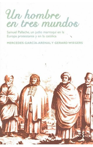 Un Hombre En Tres Mundos, de GARCÍA-ARENAL, MERCEDES / WIEGERS, GERARD. Editorial Siglo XXI, tapa blanda en español, 2006