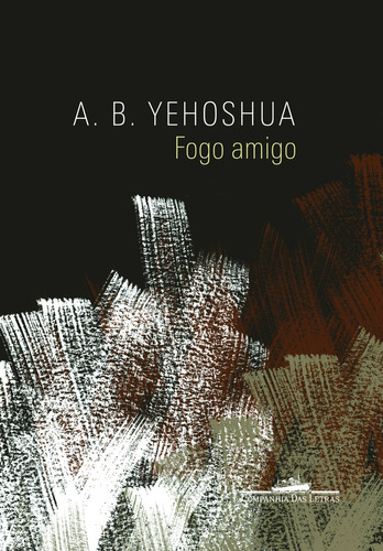 Fogo Amigo, De A. B. Yehoshua. Editora Companhia Das Letras Em Português