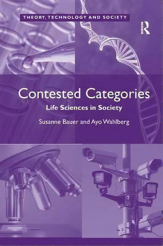 Contested Categories: Life Sciences In Society, De Ayo Wahlberg. Theory, Technology And Society, Vol. 1. Editorial Taylor Francis Ltd, Tapa Dura En Inglés