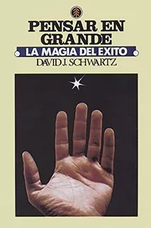 Libro : La Magia De Pensar En Grande - Schwartz, David J