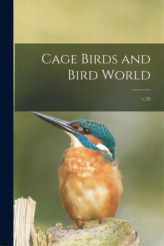 Cage Birds And Bird World; V.28, De Anonymous. Editorial Legare Street Pr, Tapa Blanda En Inglés