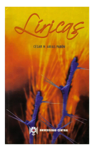 Líricas: Líricas, De César H. Arias Pabón. Serie 9582600624, Vol. 1. Editorial U. Central, Tapa Blanda, Edición 2001 En Español, 2001