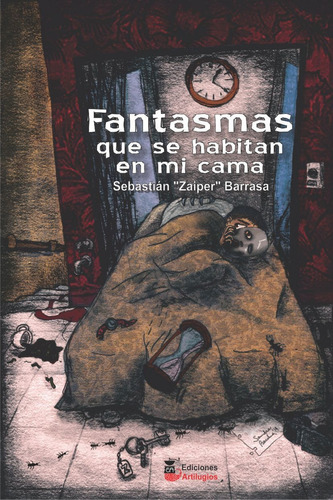 Fantasmas que se habitan en mi cama, de Sebastián "Zaiper" Barrasa. Editorial Ediciones Artilugios, tapa blanda, edición 3 en español, 2018