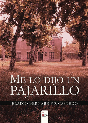 Me Lo Dijo Un Pajarillo, De Bernabé F R Castedo  Eladio.. Grupo Editorial Círculo Rojo Sl, Tapa Blanda, Edición 1.0 En Español