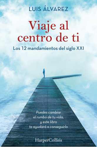 Viaje Al Centro De Ti. Los 12 Mandamientos Del Siglo Xxi, De Álvarez, Luis. Editorial Harpercollins, Tapa Blanda En Español