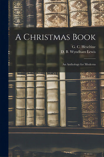 A Christmas Book: An Anthology For Moderns, De Heseltine, G. C. (george Coulehan) 1.. Editorial Hassell Street Pr, Tapa Blanda En Inglés