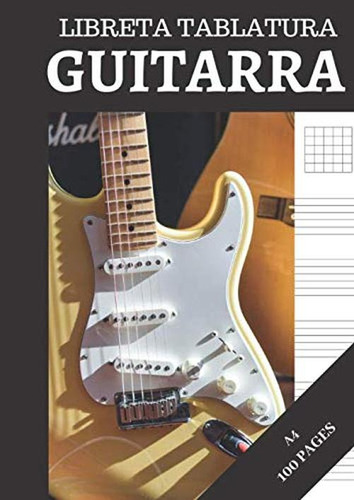 Libreta Tablatura Guitarra: Cuaderno De Tablatura Guitarra A
