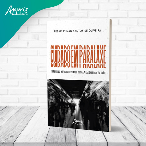 Cuidado Em Paralaxe, De Oliveira, Pedro Renan Santos De. Editorial Appris, Capa Mole Em Português