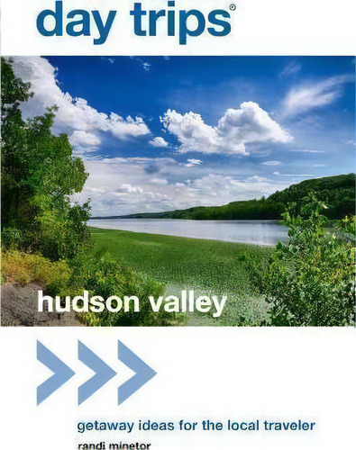 Day Trips (r) Hudson Valley: Getaway Ideas For The Local Traveler, De Randi Minetor., Vol. 1. Editorial Rowman Littlefield, Tapa Blanda En Inglés