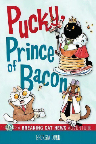 Pucky, Prince Of Bacon : A Breaking Cat News Adventure, De Georgia Dunn. Editorial Andrews Mcmeel Publishing, Tapa Blanda En Inglés