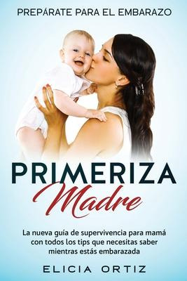 Libro Madre Primeriza : Preparate Para El Embrazo: La Nue...