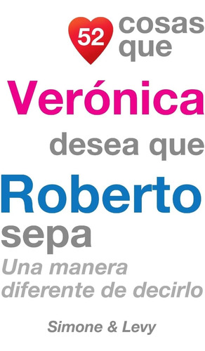 Libro: 52 Cosas Que Verónica Desea Que Roberto Sepa: Una Man