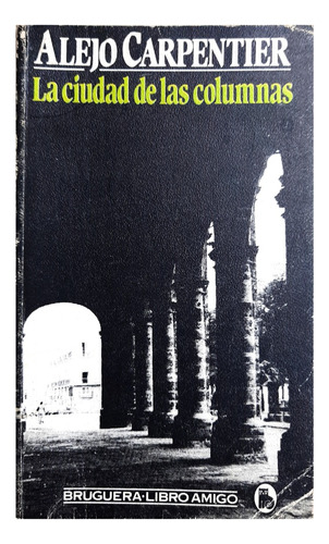 La Ciudad De Las Columnas - Alejo Carpentier (historia)