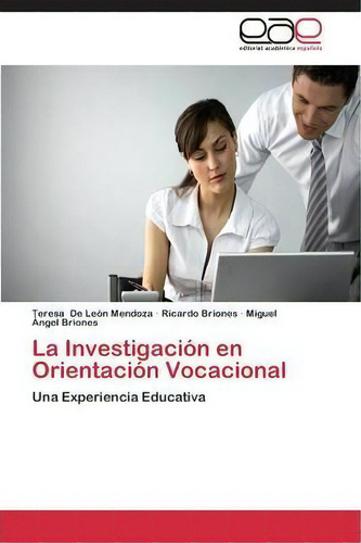 La Investigacion En Orientacion Vocacional: Una Experiencia Educativa, De Briones Ricardo., Vol. 1. Editorial Eae Editorial Academia Espanola, Tapa Blanda En Español