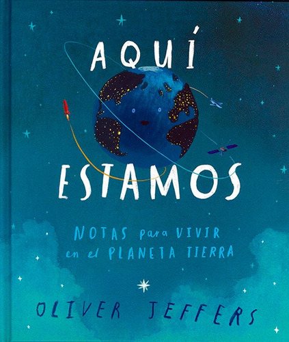 Aquí estamos: tas para vivir en el planeta Tierra, de Jeffers, Oliver., vol. 0.0. Editorial Fondo de Cultura Económica, tapa dura, edición 1 en español, 2018