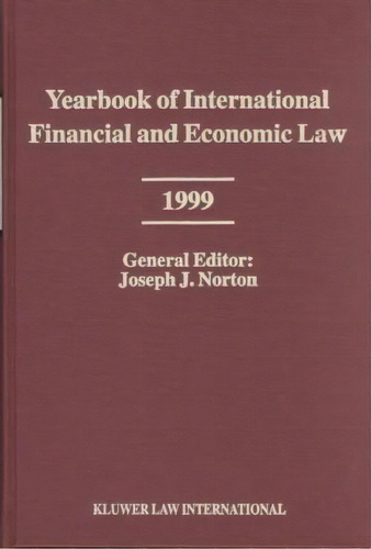 Yearbook Of International Financial And Economic Law 1999, De Joseph J. Norton. Editorial Kluwer Law International, Tapa Dura En Inglés