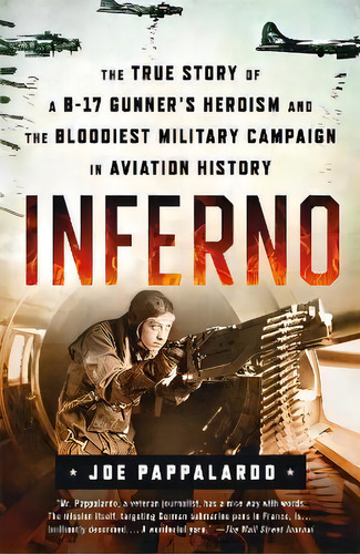 Inferno: The True Story Of A B-17 Gunner's Heroism And The Bloodiest Military Campaign In Aviatio..., De Joe Pappalardo. Editorial St Martin's Press, Tapa Blanda En Inglés