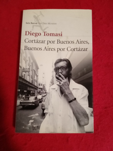 Cortazar Por Buenos Aires, Buenos Aires Por ... Tomasi Diego