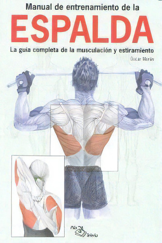 Manual De Entrenamiento De La Espalda: La Guía Completa De La Musculación Y Estiramiento, De Moran, Oscar., Vol. 1. Editorial Pila Teleña, Tapa Blanda En Español