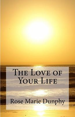 Libro The Love Of Your Life - Calicchio Dunphy, Rose Marie