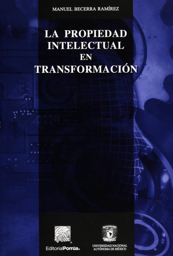 La propiedad intelectual en transformación: No, de Becerra Ramírez, Manuel., vol. 1. Editorial Porrua, tapa pasta blanda, edición 2 en español, 2017