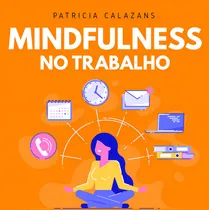 Comprar Mindfulness no trabalho: 100 exercícios para aumentar sua produtividade e foco nos negócios, de Calazans, Patricia. Editorial Editora Urbana Ltda em português, 2020