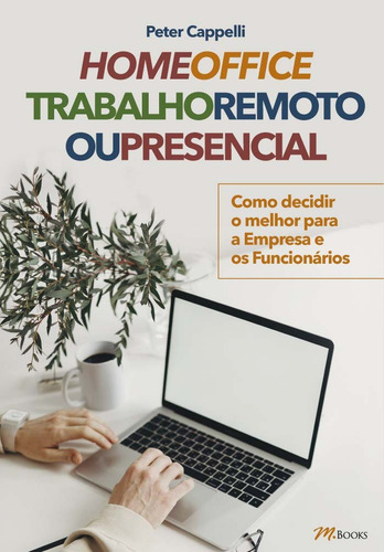 Trabajo remoto o presencial desde casa: cómo decidir qué: cómo decidir qué es lo mejor para la empresa y los empleados, De Capelli, Peter., vol. 1. Editorial m.Books, tapa blanda en portugués