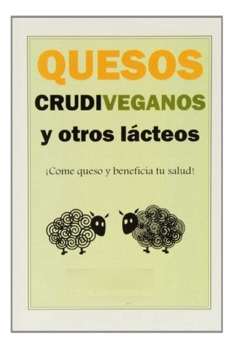 Libro Quesos Crudiveganos Y Otros Lacteos De Ana Moreno Mund