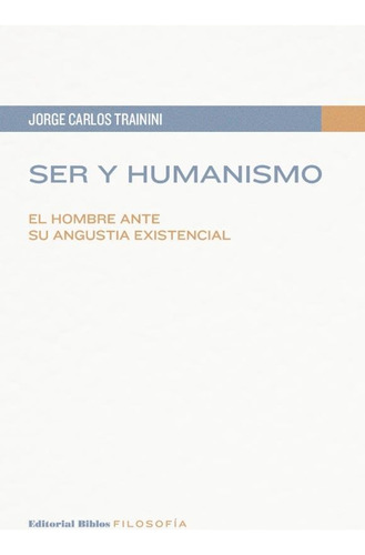 Ser Y Humanismo, de Jorge Carlos  Trainini. Editorial Biblos, tapa blanda en español