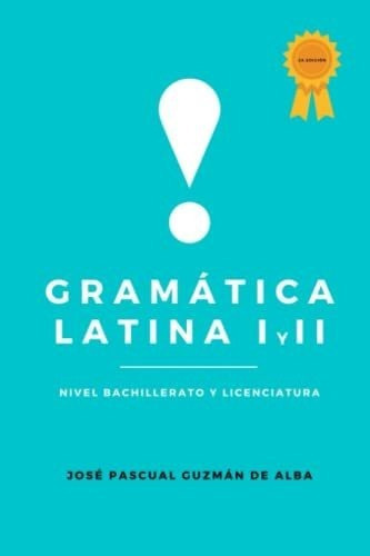 Gramatica Latina I Y Ii - Guzman De Alba, Jose..., De Guzmán De Alba, José Pascual. Editorial Independently Published En Español