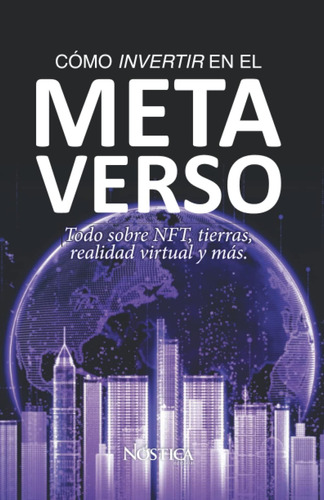 Libro: Cómo Invertir En El Metaverso: Todo Sobre Nft, Tierra