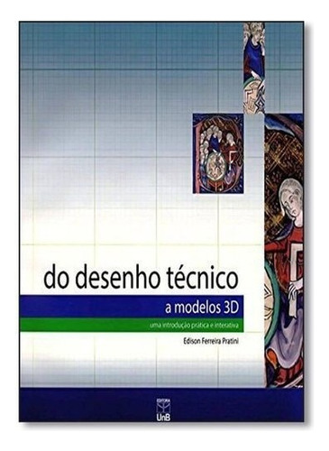 Do Desenho Tecnico A Modelo 3d, De Pratini. Editora Unb, Capa Mole Em Português, 2014