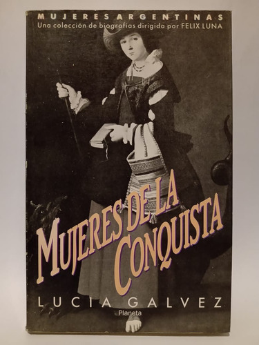 Mujeres De La Conquista - Lucía Gálvez - Ed: Planeta