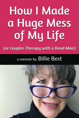 Libro: How I Made A Huge Mess Of My Life: (or Couples With A