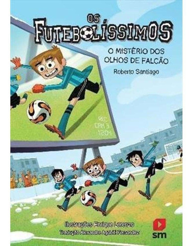 Os Futebolissimos: O Misterio Dos Olhos De Falcao - 1ªed...