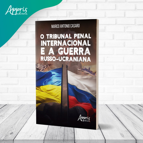 O Tribunal Penal Internacional E A Guerra Russo-ucraniana, De Marco Antonio Casaro. Editorial Appris, Capa Mole, Edição 1 Em Português, 2023