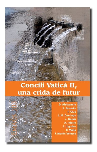 Concili Vatica Ii, Una Crida De Futur - Varios Autores