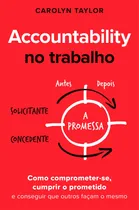 Comprar Responsabilidad en el trabajo: cómo comprometerse, cumplir su promesa y lograr que otros hagan lo mismo, por Taylor, Carolyn. Editorial Editora Labrador Ltda, tapa blanda en portugués, 2021