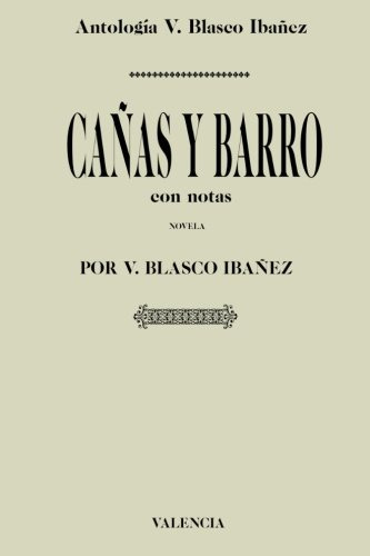 Antologia Vicente Blasco Ibañez: Cañas Y Barro -con Notas-