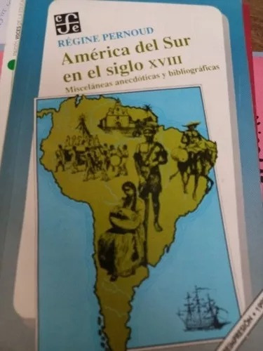 América Del Sur En El Siglo Xviii. Régine Pernoud