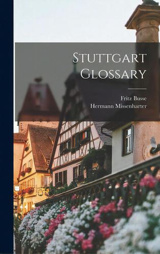 Stuttgart Glossary, De Busse, Fritz., Vol. 1. Editorial Hassell Street Pr, Tapa Dura En Inglés
