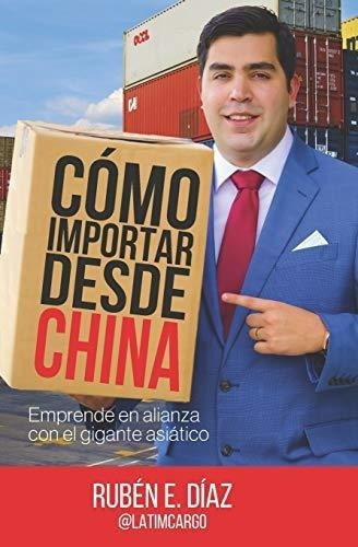 O Importar Desde China - Diaz, Ruben E., De Díaz, Rubén. Editorial Ruben Diaz En Español