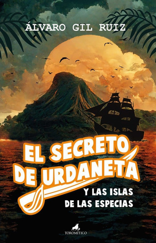 El Secreto De Urdaneta Y Las Islas De Las Especias, De Gil Ruiz,alvaro. Editorial Toromitico, Tapa Blanda En Español