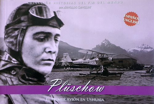 Plüschow -  El Primer Avión En Ushuaia