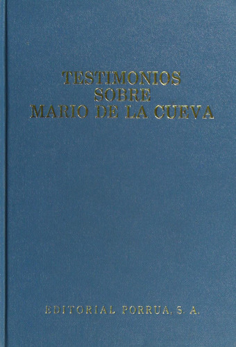Testimonios sobre Mario de la Cueva: No, de Sin ., vol. 1. Editorial Porrua, tapa pasta dura, edición 1 en español, 1982