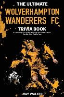 Libro The Ultimate Wolverhampton Wanderers Fc Trivia Book...