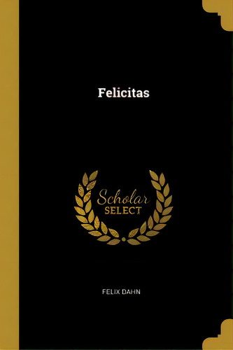 Felicitas, De Dahn, Felix. Editorial Wentworth Pr, Tapa Blanda En Inglés