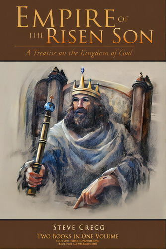 Empire Of The Risen Son (two Volumes Combined): A Treatise On The Kingdom Of God, De Gregg, Steve. Editorial Xulon Pr, Tapa Blanda En Inglés