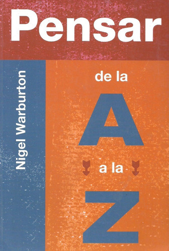 Pensar De La A A La Z, De Nigel Warburton. Editorial Gedisa, Tapa Blanda En Español, 2005